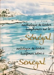 ANTOLOGIA DE TEXTOS LUSÓFONOS SOBRE O SENEGAL. Selecção de textos de: António Montenegro, José Horta e Mallé Kassé.